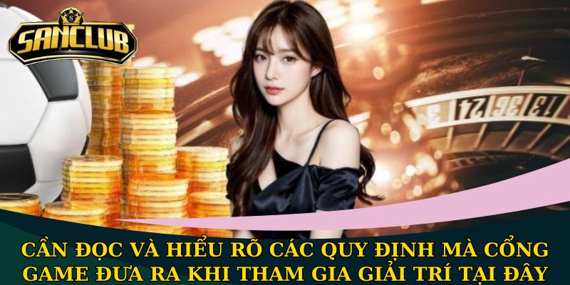 Miễn trừ trách nhiệm Sanclub - Quy định quan trọng cần nắm 3 Cần đọc và hiểu rõ các quy định mà cổng game đưa ra khi tham gia giải trí tại đây