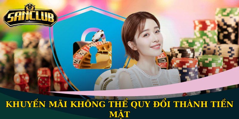 Khuyến mãi Sanclub - Bật mí các chương trình hot nhất 3 Khuyến mãi không thể quy đổi thành tiền mặt