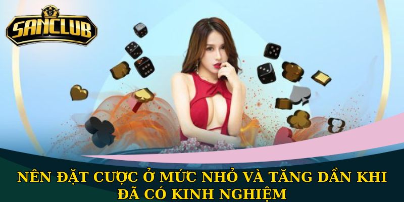 Bật mí mẹo chơi bài trực tuyến giúp tăng khả năng thắng lớn 2 Nên đặt cược ở mức nhỏ và tăng dần khi đã có kinh nghiệm