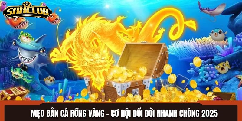 Bắn Cá Rồng Vàng Sanclub Hấp Dẫn Và Phần Thưởng Khủng 2025 2 Đặc Điểm Nổi Bật Của Bắn Cá Rồng Vàng Sanclub