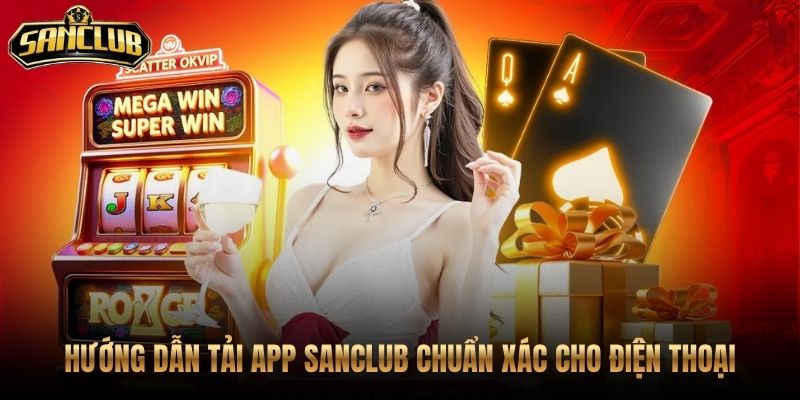 Trang Chủ 52 Tải app Sanclub đúng nguồn cho Android và iOS