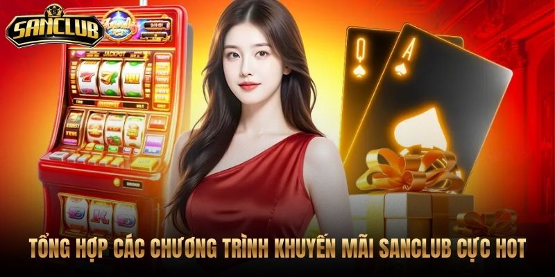 Trang Chủ 50 Ưu đãi Sanclub kèm điều kiện rõ cho tân thủ