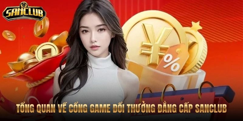 Trang Chủ 47 Sanclub cùng nền tảng truy cập chính thống cho người mới